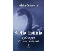 Stella Estinta Quelque part, c'est aussi nulle part - Héloïse Cerboneschi - Le Lys Bleu - broché - Roman