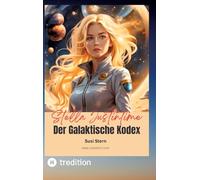 Stella Justintime - Der Galaktische Kodex: Die Reise zu den Sternen