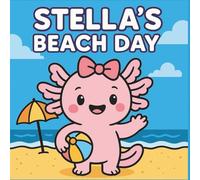 Stella’s Beach Day: A Big, Bold Coloring Book of Sun, Sand, and Smiles with Stella the Axolotl: 25 Adorable Bold-Line Pages of Stella and Her Friends Having Fun in the Sun