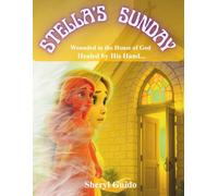 STELLA’S SUNDAY: Wounded in the House of God Healed by His Hand...