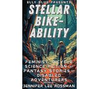 Stellar Bike-Ability: Feminist, Bicycle Science Fiction and Fantasy Stories of Disabled Adventurers