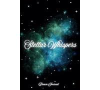 Stellar Whispers - Dream Journal: Capture your dreams, nurture your soul, and let the stars guide your journey
