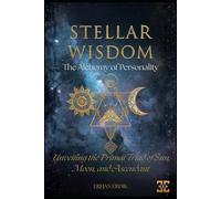 STELLAR WISDOM: The Alchemy of Personality: Unveiling the Primal Triad of Sun, Moon, and Ascendant