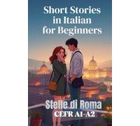 Stelle di Roma (Italian A1-A2 Level): Short Stories in Italian for Beginners (Learn Italian Fast)