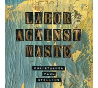 Stelling Paul Christopher - Labor Against Waste