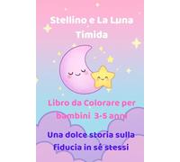 Stellino e La Luna Timida: Libro da colorare per bambini 3-5 anni - Una dolce storia sulla fiducia in sé stessi
