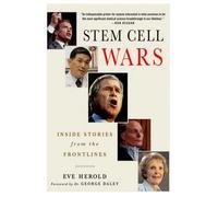 Stem Cell Wars: Inside Stories From The Frontlines