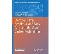 Stem Cells, Pre-Neoplasia, And Early Cancer Of The Upper Gastrointestinal Tract