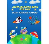 STEM Coloring Book For Kids Ages 4-8: Fun Learning Through Space, Nature & Simple Machines: Educational Coloring Pages For Curious Little Minds | Early STEM Learning Through Fun Coloring Activities