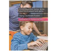 Stem Education Series: Write Your First 2-Player Tank Game: Using Clickteam Fusion