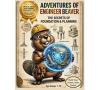 STEM Engineering Adventure for Kids: Engineer Beaver’s Earthquake Resilient Building Experiments: Interactive STEM Activity Book for Kids Ages 7-10 ... and Parent-Child Bonding Projects