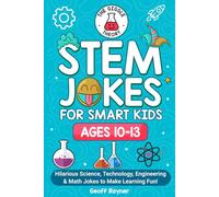 STEM Jokes for Smart Kids Ages 10-13: Hilarious Science, Technology, Engineering and Math Jokes to Make Learning Fun!