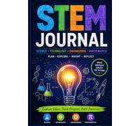 STEM Journal: Learning Log, Experiment Notebook, Project Planner and Critical Thinking Workbook for Students, Homeschoolers, Kids and Teens: Track ... Explore STEM Concepts and Build Future