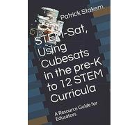 Stem-Sat, Using Cubesats In The Pre-K To 12 Stem Curricula: A Resource Guide For Educators