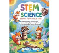STEM & Science Stories for Curious Kids: Fun and Engaging Adventures in Space, Coding, Engineering, Weather, Light, Sound, and Nature for Ages 4-8