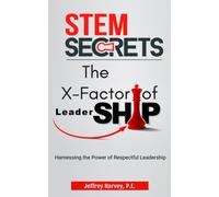 Stem Secrets The X-Factor Of Leadership: Harnessing The Power Of Respectful Leadership