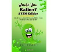 STEM Would You Rather?: Science, Slime & Silliness: The Ultimate STEM + Humor Would You Rather Book for Kids