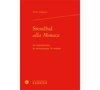 Stendhal alla Monaca Le romantisme, le romanesque, le roman - Pierre Laforgue - Classiques Garnier - relié - Essai