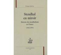 Stendhal En Miroir : Histoire Du Stendhalisme En France