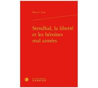 Stendhal, La Liberté Et Les Héroïnes Mal Aimées
