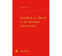 Stendhal, La Liberté Et Les Héroïnes Mal Aimées
