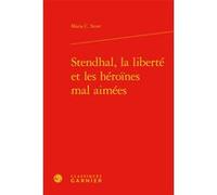 Stendhal, la liberté et les héroïnes mal aimées Maria C. Scott (Auteur), Pierre Glaudes (Collection dirigée par), Paolo Tortonese (Collection dirigée par), Xavier Bourdenet (Collection dirigée par)