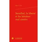 Stendhal, la liberté et les héroïnes mal aimées - Maria C. Scott - Classiques Garnier - relié - Etude