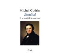 Stendhal, le primitif de la modernité - Michel Guérin - Circe - broché - Essai