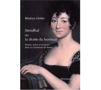 Stendhal ou la dictée du bonheur Paroles, échos et écritures dans La Chartreuse de Parme - Béatrice Didier - Klincksieck - broché - Essai