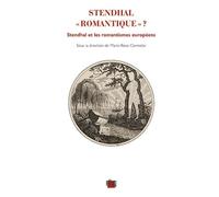 Stendhal "Romantique" ? - Stendhal Et Les Romantismes Européens