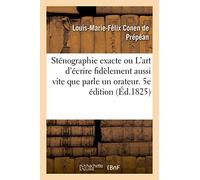 Sténographie Exacte Ou L'art D'écrire Fidèlement Aussi Vite Que Parle Un Orateur. 5e Édition