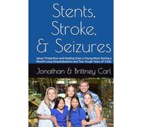 Stents, Stroke, and Seizures: Jesus’ Protection and Healing Over a Young Mom During a Month-Long Hospitalization and Two Tough Years of Trials