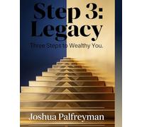 Step 3: Legacy: Three Steps to Wealthy You