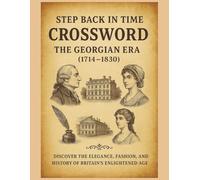 Step Back in Time Crossword Puzzles: The Georgian Era (1714-1830): Discover the Elegance, Fashion & History of Britain’s Enlightened Age Through 55 Themed Crosswords