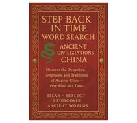 Step Back in Time Word Search: Ancient Civilizations: China: Discover the Dynasties, Inventions, and Traditions of Ancient China - One Word at a Time