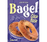 Step-by-Step Bagel Cookbook: Turn Your Kitchen into a New York Deli