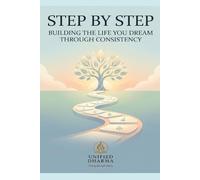 Step by Step: Building the Life You Dream Through Consistency