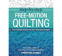 Step-by-Step Free-Motion Quilting: Turn 9 Simple Shapes into 80+ Distinctive Designs