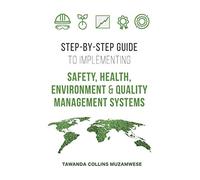 STEP BY STEP GUIDE TO IMPLEMENTING SAFETY, HEALTH, ENVIRONMENT AND QUALITY MANAGEMENT SYSTEMS