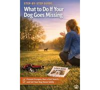 Step-by-Step Guide: What to Do If Your Dog Goes Missing: Prevent Escapes, Run a Fast Search, and Get Your Dog Home Safely