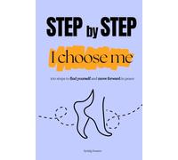 Step by step, I choose me: 100 steps to find yourself and move forward in peace, personal development, emotional well-being, self-confidence, choosing