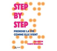 Step by step Prendre la vie comme elle vient - Valentin Tonti-Bernard - Atlande Eds - broché - Témoignage