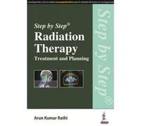 Step by Step Radiation Therapy: Treatment and Planning - [Version Originale] Arun Kumar Rathi (Auteur)