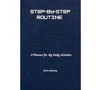 Step-by-Step Routine: A Planner for My Daily Activities: Organize Your Life, One Routine at a Time. A 150 Page Daily Planner That Includes Today's ... Appointment and Space for Your Note Taking.
