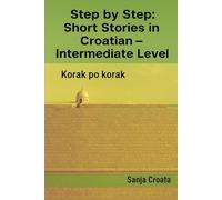 Step by Step: Short Stories in Croatian - Intermediate Level: Korak po Korak