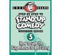 [(Step by Step to Stand-Up Comedy - Workbook Series: Workbook 5: How to Get the Experience to Be Funny )] [Author: Greg Dean] [Aug-2013]