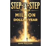 STEP-BY-STEP TO YOUR MILLION-DOLLAR YEAR: The Complete Guide to Building Your First Profitable Business from Scratch