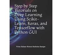 Step By Step Tutorials On Deep Learning Using Scikit-Learn, Keras, And Tensorflow With Python Gui