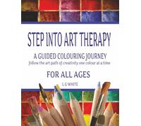 STEP INTO ART THERAPY: A Guided Colouring Journey / For All Ages / Colouring book / Art Aide /8.5 x 11 / 41 pages / art class / art ideas