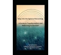 Step into the Spiral of Becoming: Guide to Transformation and Returning to Yourself